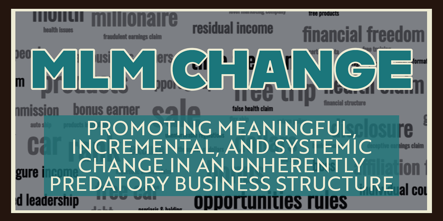 MLM Change - Promoting Meaningful, Incremental, and Systemic Reform in an  Inherently Predatory Structure MLMchange.org - 2022
