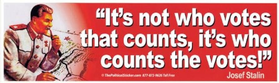It's Not Who Votes That Counts, It's Who Counts The Votes! - Josef Stalin  Magnetic Bumper Sticker/Decal Magnet (3" X 10.5")