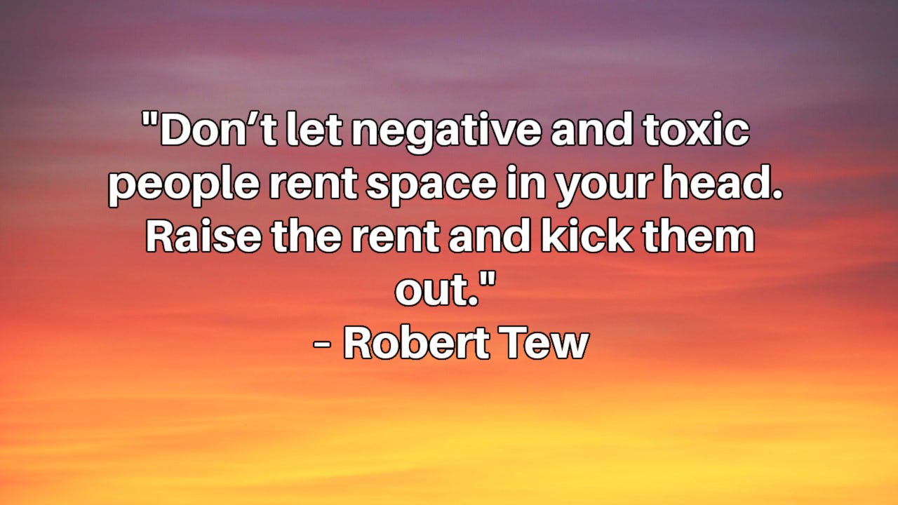 Colorful sunset with this inset quote: "Don’t let negative and toxic people rent space in your head. Raise the rent and kick them out." – Robert Tew