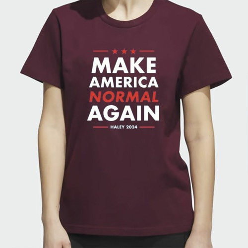 Stream Team Nikki Haley 2024 - Make America Normal Again T-Shirt by Nikki  Haley 2024 Shirts - Nikki Haley 2024 Store | Listen online for free on  SoundCloud