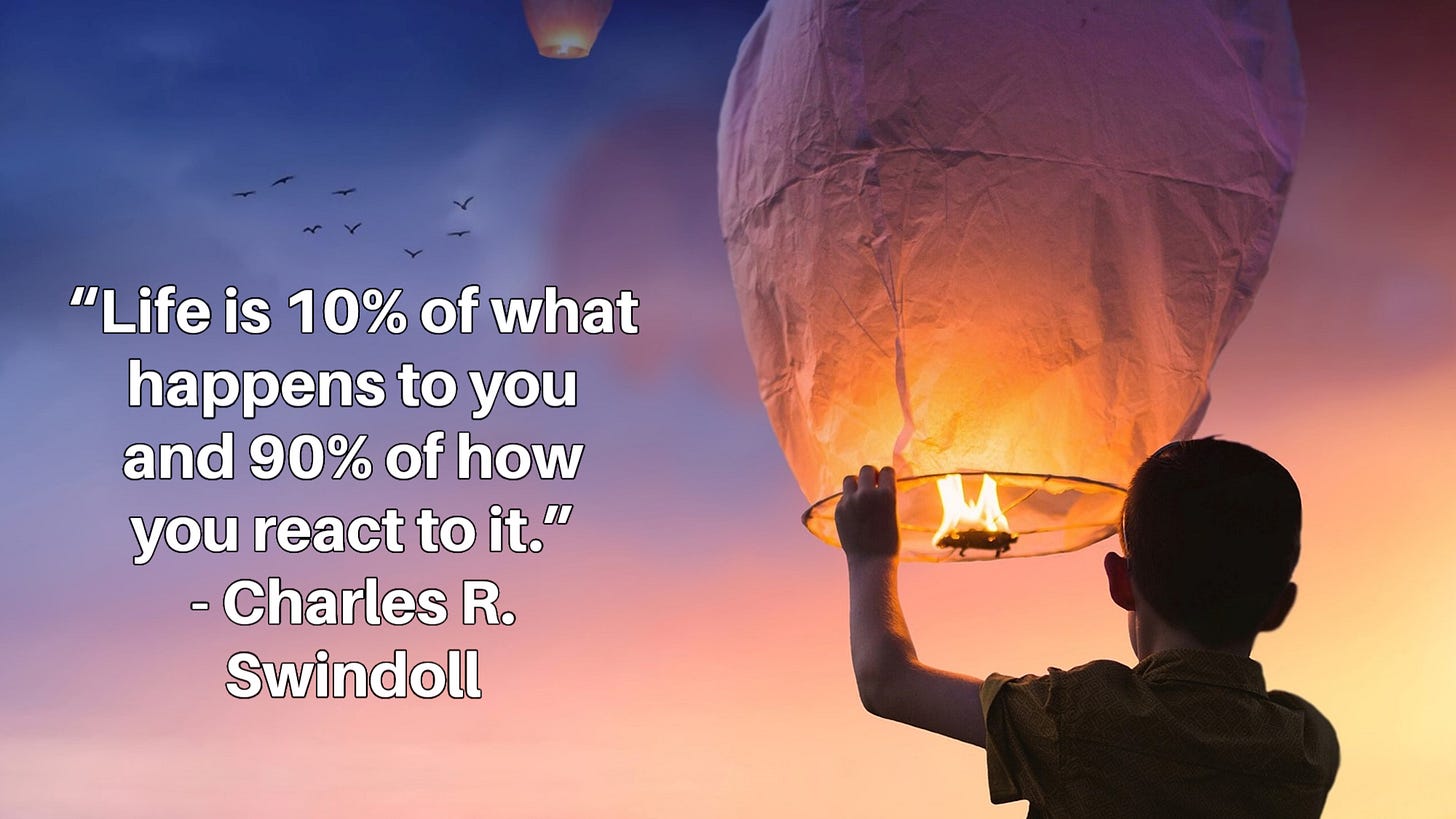 Boy at sunset launching a miniature hot air balloon. Inset caption: “Life is 10% of what happens to you and 90% of how you react to it.” - Charles R. Swindoll