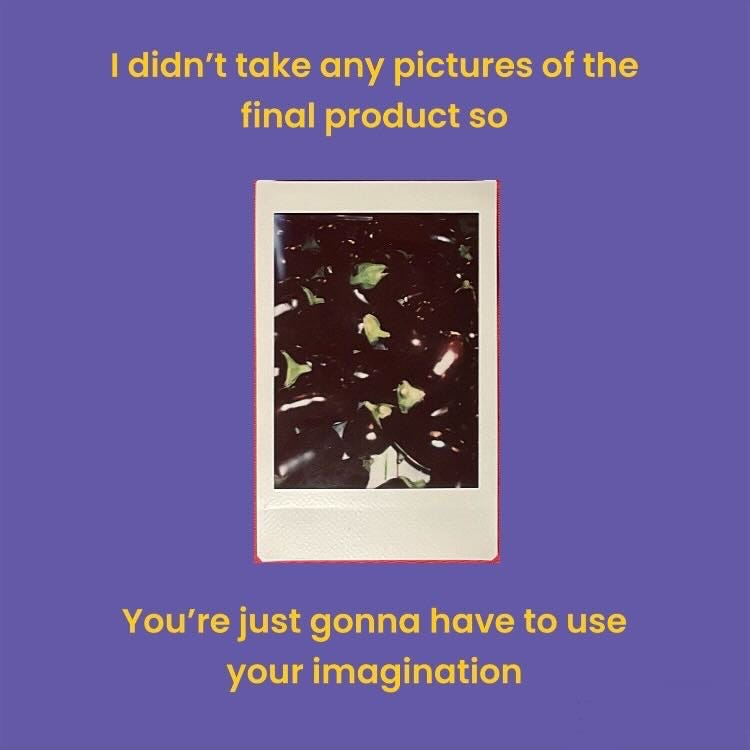 [meme]: "I didn't take any pictures of the final product so You're just gonna have to use your imagination"