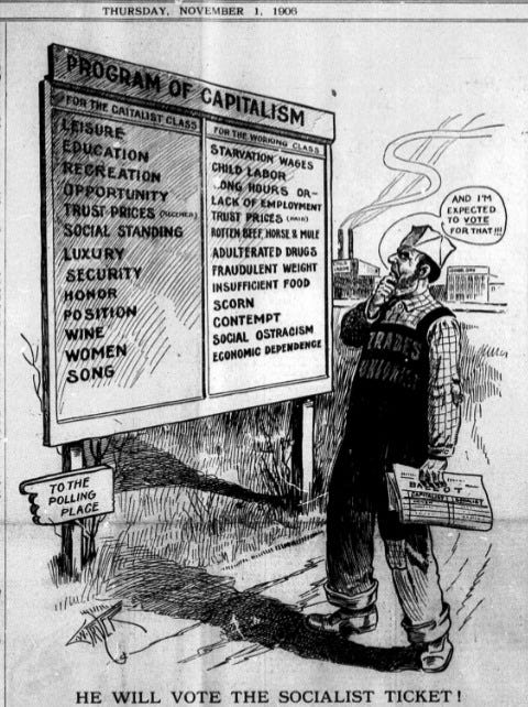 May be an image of 1 person and text that says 'THURSDAY, NOVEMBER 1906 ATION CAPITALISM STARVATION CLASS WAGES LUXU AND I'M EXPECTED TO FOR THAT 반 DR- LACK OFEMPLOYMENT TRUST RICES (សរត់) HORSE MULE ADULTERATED DRUGS FRAUDULENT WEIGHT INSUFFICIENT FOOD SCORN CONTEMPT SOCIAL OSTRACISM ECONOMIC DEPENDENCE POSITION WINE WOMEN SONG TO THE POLLING PLACE 캔어하의 ከብብ/ HE WILL VOTE THE SOCIALIST TICET!'