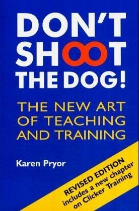 Don&#39;t Shoot the Dog!: The New Art of Teaching and Training by Pryor, Karen (2006) Paperback