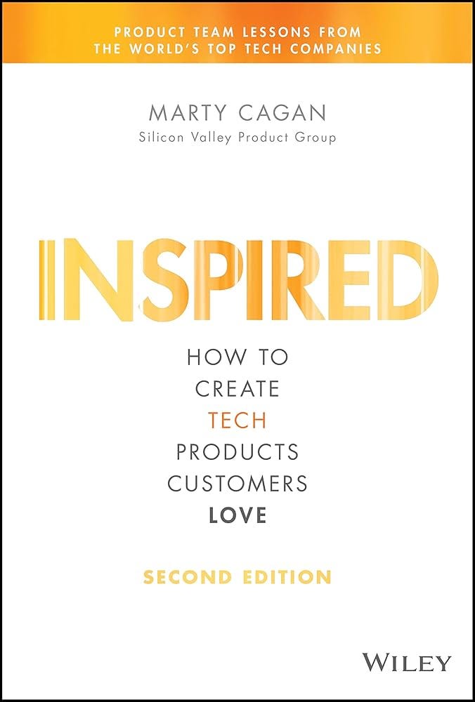 Inspired: How to Create Tech Products Customers Love (Silicon Valley  Product Group): Cagan, Marty: 9781119387503: Amazon.com: Books