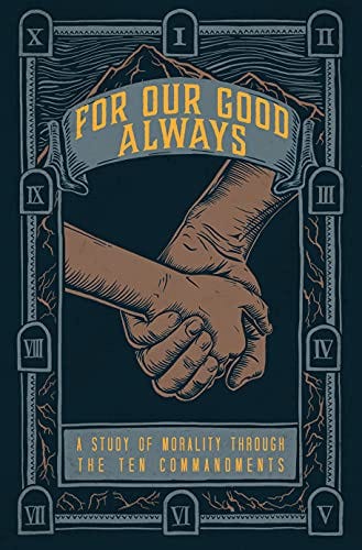 For Our Good Always: A Study of Morality Through the Ten Commandments by [Brandon Clements]