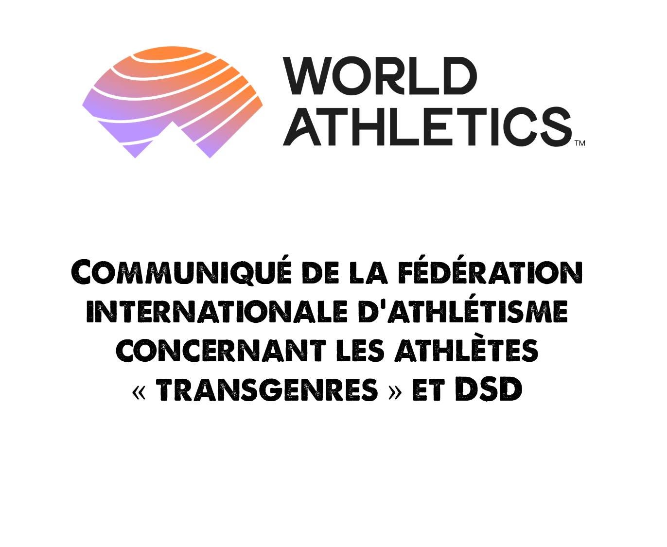 Peut être une image de texte qui dit ’WORLD ATHLETICS TM COMMUNIQUÉ DE LA FÉDÉRATION INTERNATIONALE D'ATHLÉTISME LES ATHLÈTES «TRANSGENRES >> ET DSD’