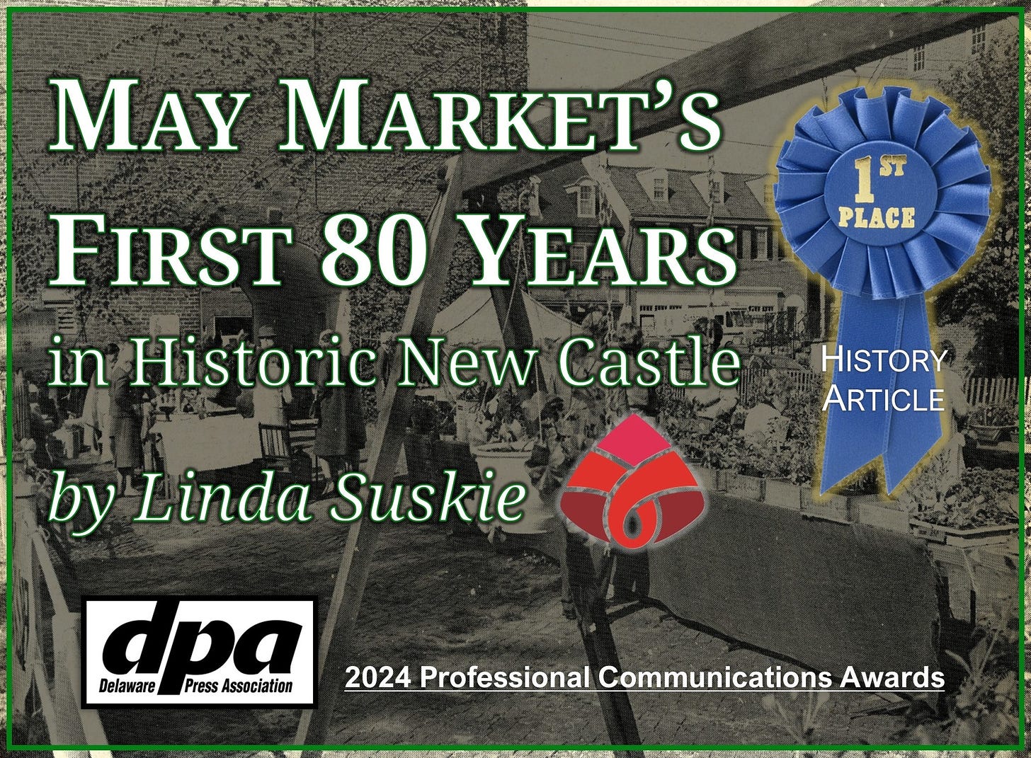May be an image of text that says 'MAY MARKET'S 1ST PLACE FIRST 80 YEARS in Historic New Castle HISTORY ARTICLE by Linda Suskie dpa Press Association Delaware 2024 Professional Communications Awards'