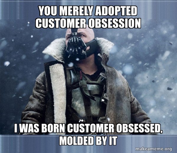 You merely adopted customer obsession I was born customer obsessed, molded  by it - Bane (born into it, molded by it) Meme Generator