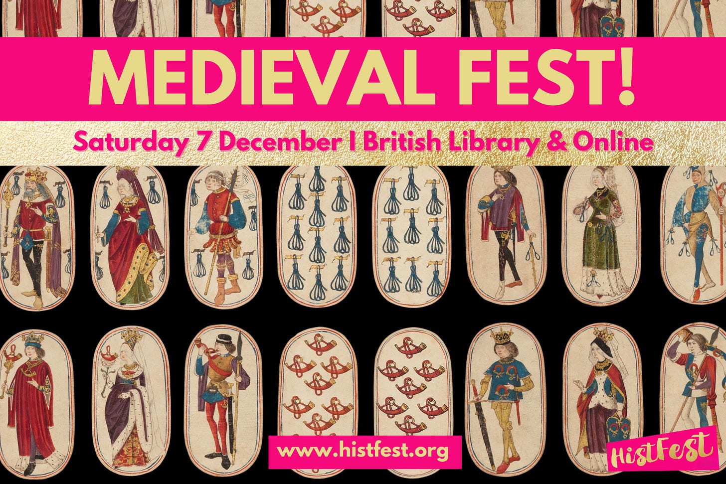 Festival poster. The text is in pink and gold and reads “Medieval Fest! Saturday 7 December | British Library & Online. www.histfest.org. The background image is of rows of medieval playing cards showing men and women in various outfits and poses.