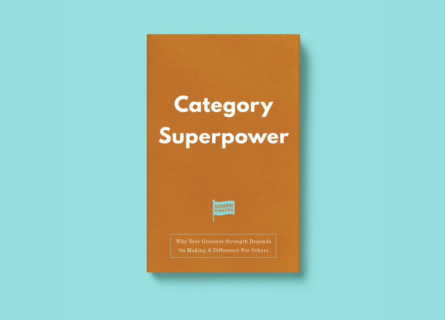 A brown book cover with the title Category Superpower, Why Your Greatest Strength Depends On Making A Difference For Others