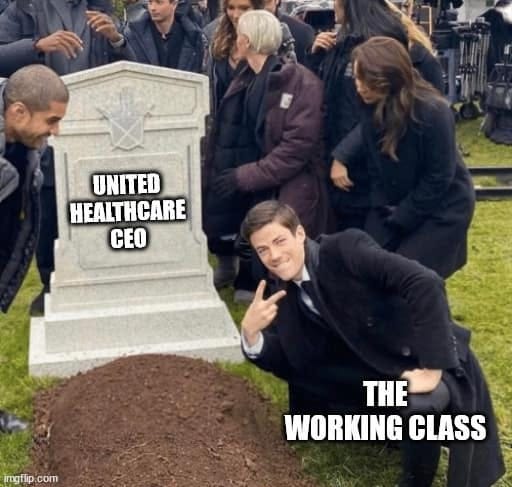 A group of people dressed in black surround a fresh grave with an ornate tombstone, that reads: United Healthcare CEO. On the right, a man kneels on the ground giving a V for victory sign with his hand. He is grinning widely. He is captioned The Working Class.