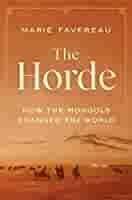 The Horde: How the Mongols Changed the World: Favereau, Marie:  9780674244214: Amazon.com: Books