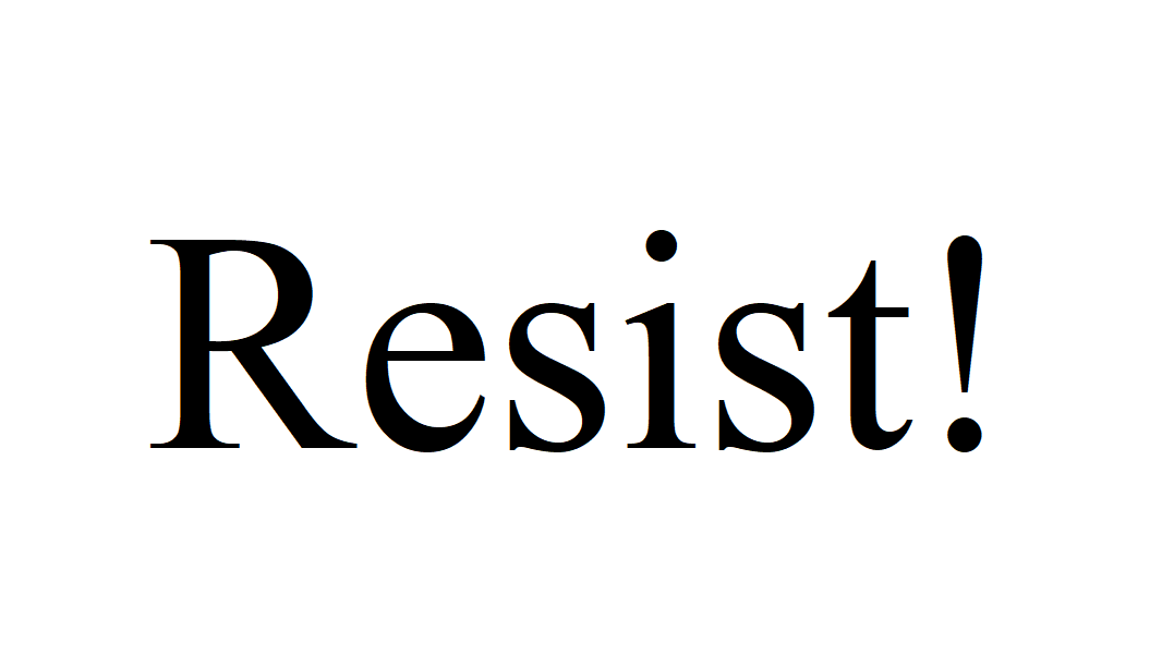 The word 'resist!' in big black letters