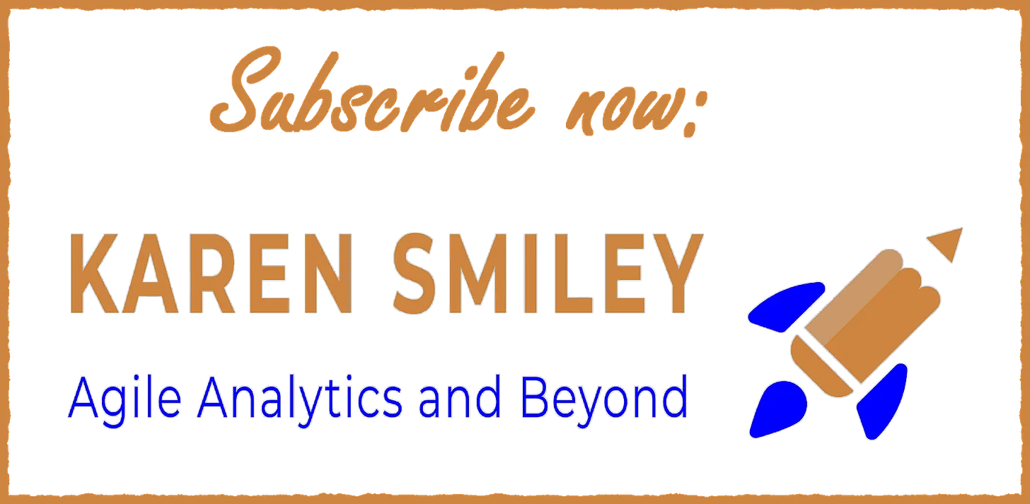 Subscribe now to Agile Analytics and Beyond (Karen Smiley’s personal newsletter)