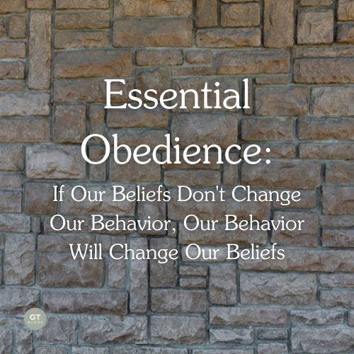 Essential Obedience:If Our Beliefs Don't Change Our Behavior, Our Behavior Will Change Our Beliefs a blog by Gary Thomas