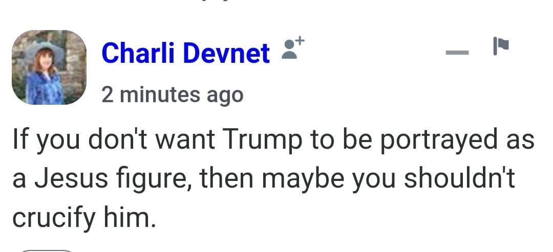 May be an image of 1 person and text that says 'Charli Devnet 2 minutes ago If you don't want Trump to be portrayed as a Jesus figure, then maybe you shouldn't crucify him.'