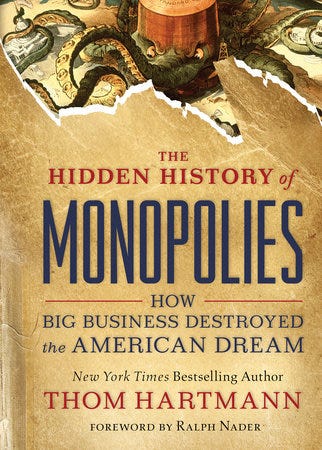 The Hidden History of Monopolies by Thom Hartmann