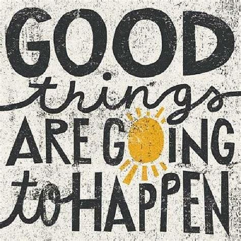 Good Things Are Going To Happen Pictures, Photos, and Images for ...