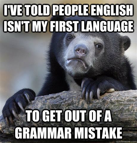 i've told people english isn't my first language to get out of a grammar  mistake - Confession Bear - quickmeme