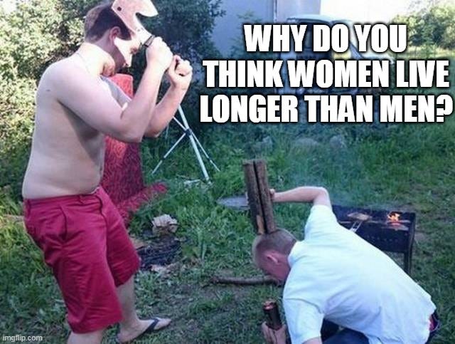 Why Women live longer than Men - Imgflip