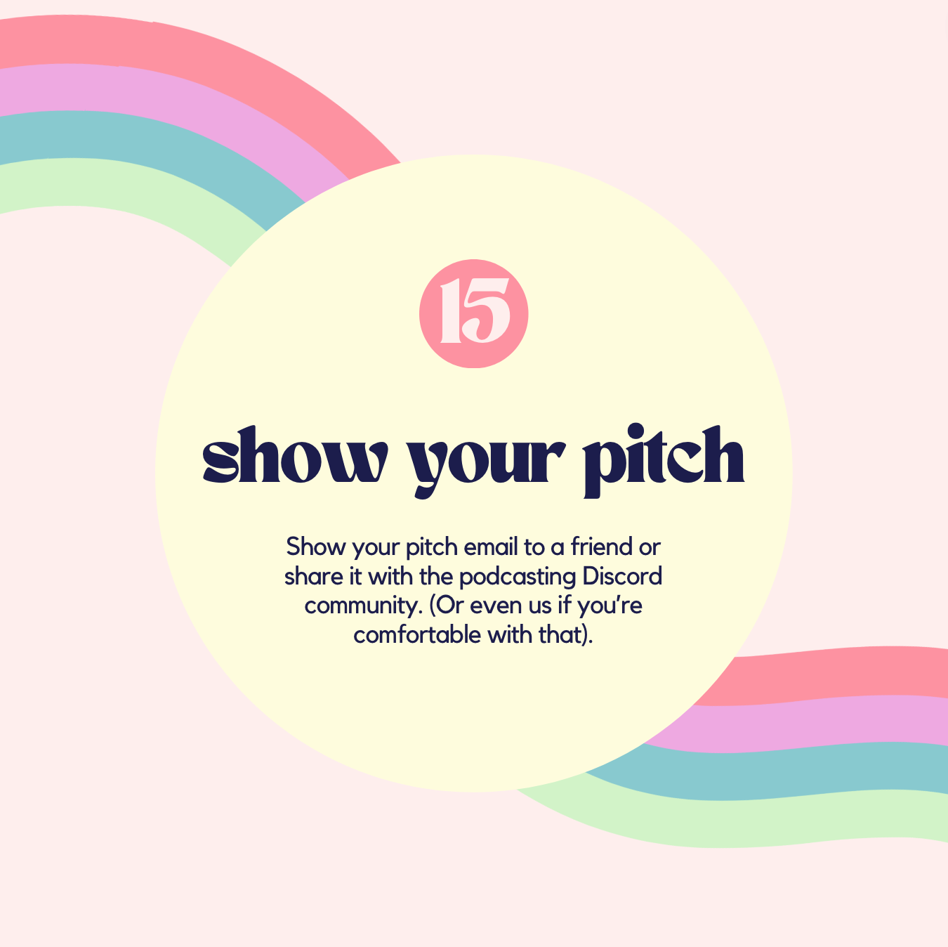15. Show your pitch. Show your pitch email to a friend or share it with the podcasting Discord community. (Or even us if you’re comfortable with that). 