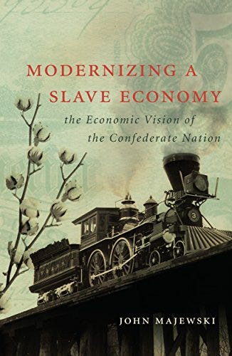 Modernizing a Slave Economy: The Economic Vision of the Confederate Nation (Civil War America) by [John Majewski]
