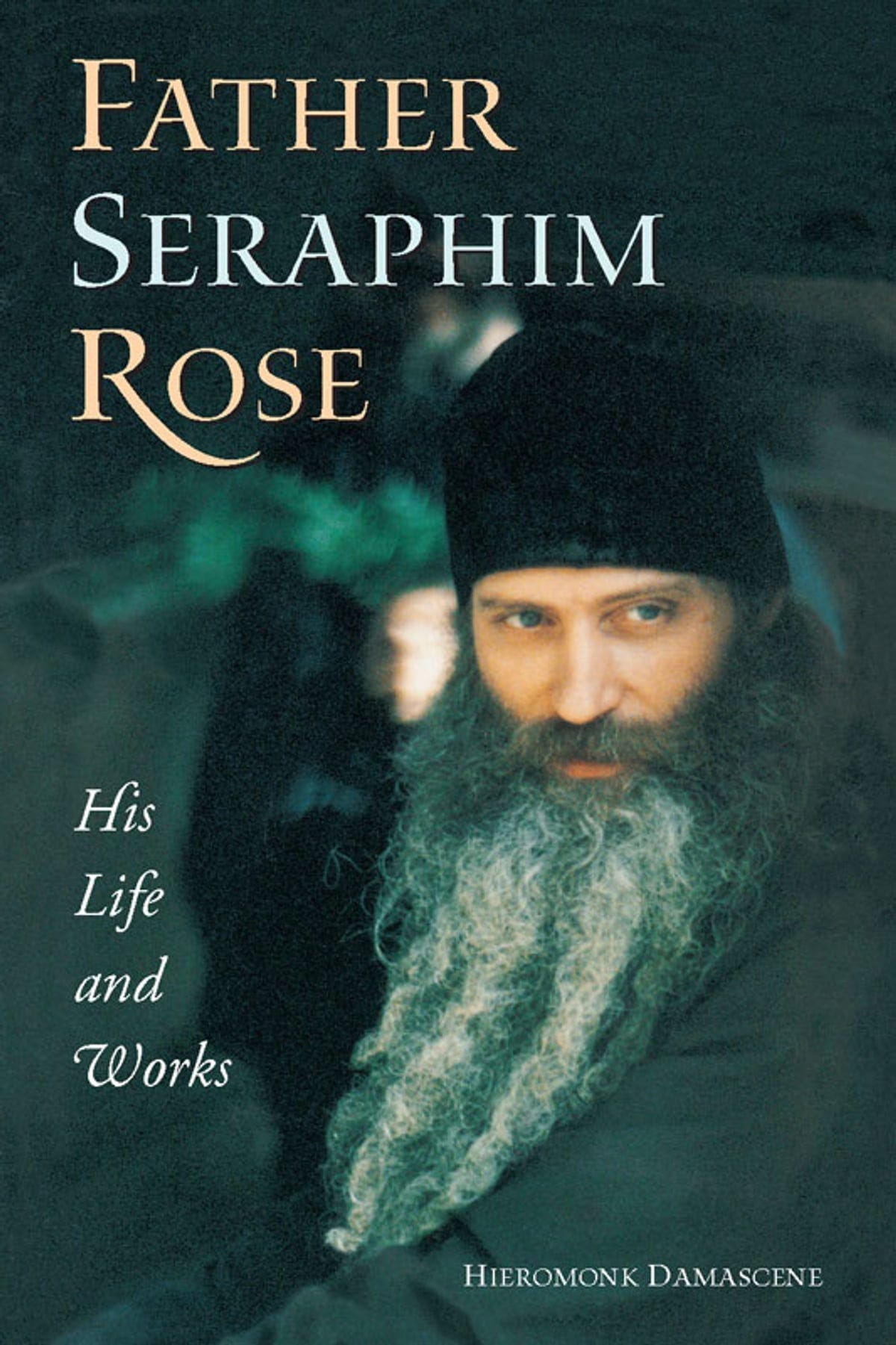 Father Seraphim Rose: His Life and Works eBook by Hieromonk Damascene ...