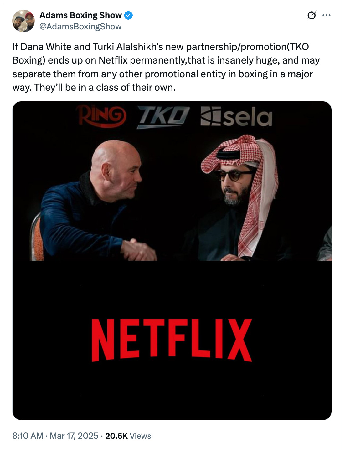 @AdamsBoxingShow If Dana White and Turki Alalshikh’s new partnership/promotion(TKO Boxing) ends up on Netflix permanently,that is insanely huge, and may separate them from any other promotional entity in boxing in a major way. They’ll be in a class of their own.