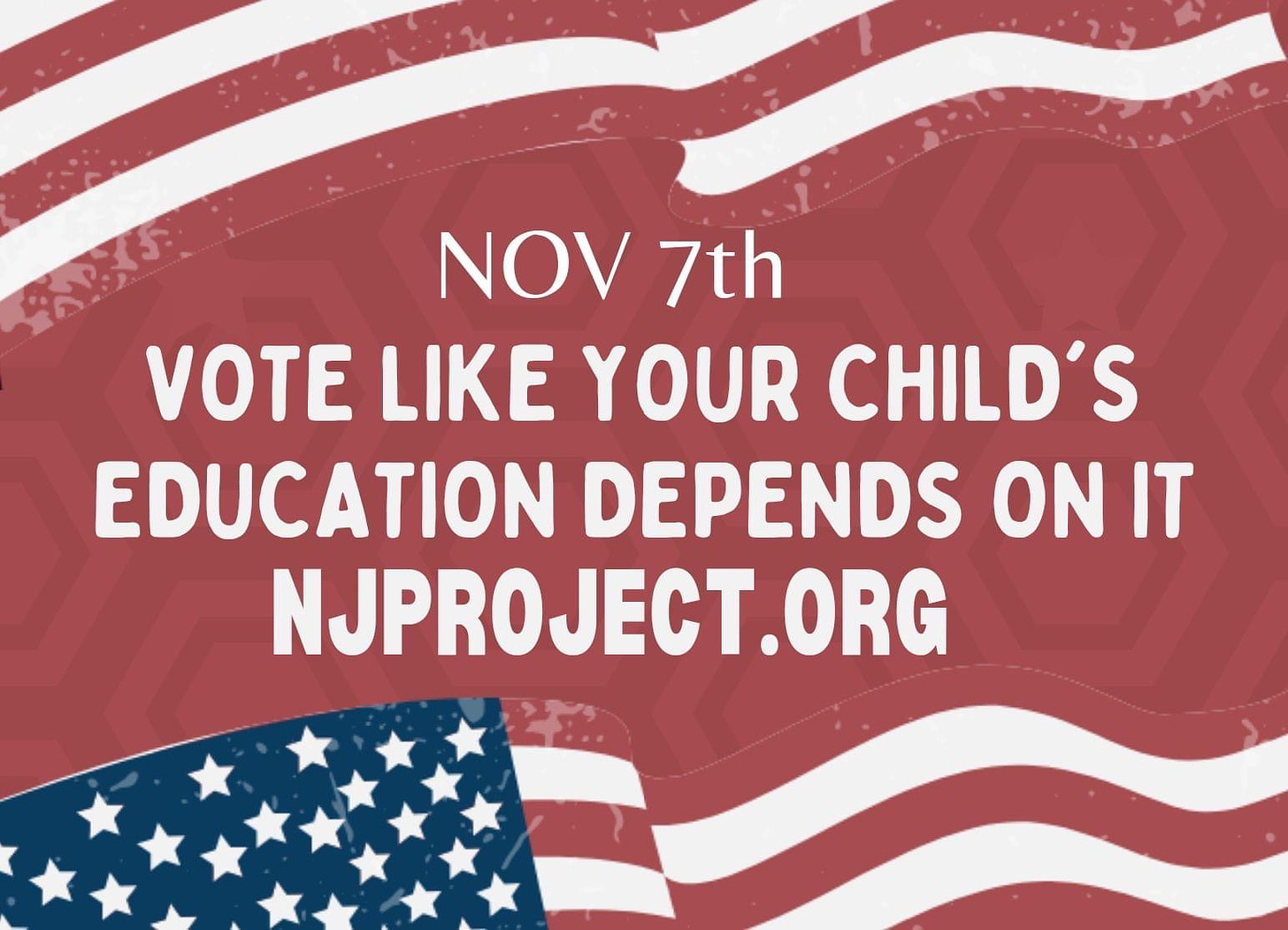 May be an image of child and text that says 'NOV 7th VOTE LIKE YOUR CHILD'S EDUCATION DEPENDS ON IT NJPROJECT.ORG'