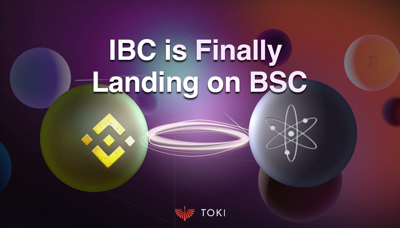 IBC is Finally Landing on BSC. It's fair to say that the… | by TOKI | Sep,  2023 | Interchain Ecosystem Blog