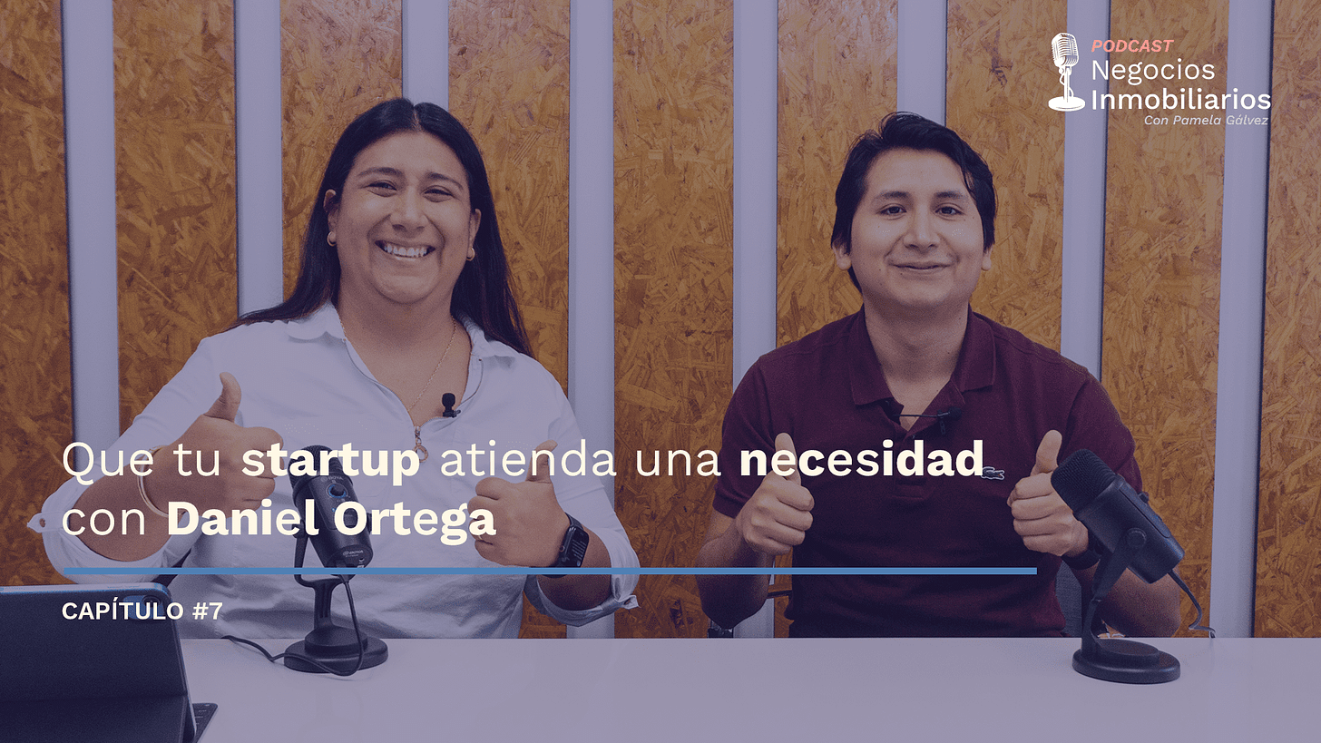 Podcast Negocios Inmobiliarios - Que tu startup atienda una necesidad con Daniel Ortega