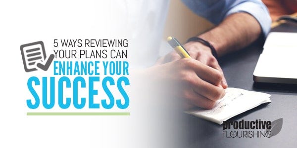 5 Ways Reviewing Your Plans Can Enhance Your Success | Making sure you stay on target is only one of the ways that reviewing your plans can enhance your success. www.productiveflourishing.com/5-ways-reviewing-your-plans-can-enhance-success/