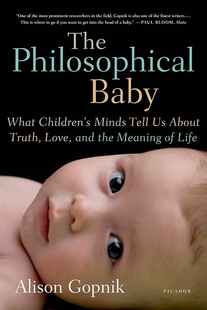 The Philosophical Baby: What Children's Minds Tell Us About Truth, Love,  and the Meaning of Life