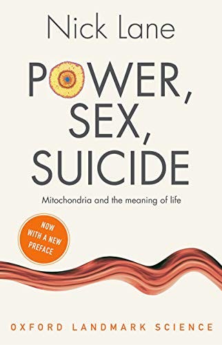 Power, Sex, Suicide: Mitochondria and the meaning of life (Oxford Landmark Science) by [Nick Lane]