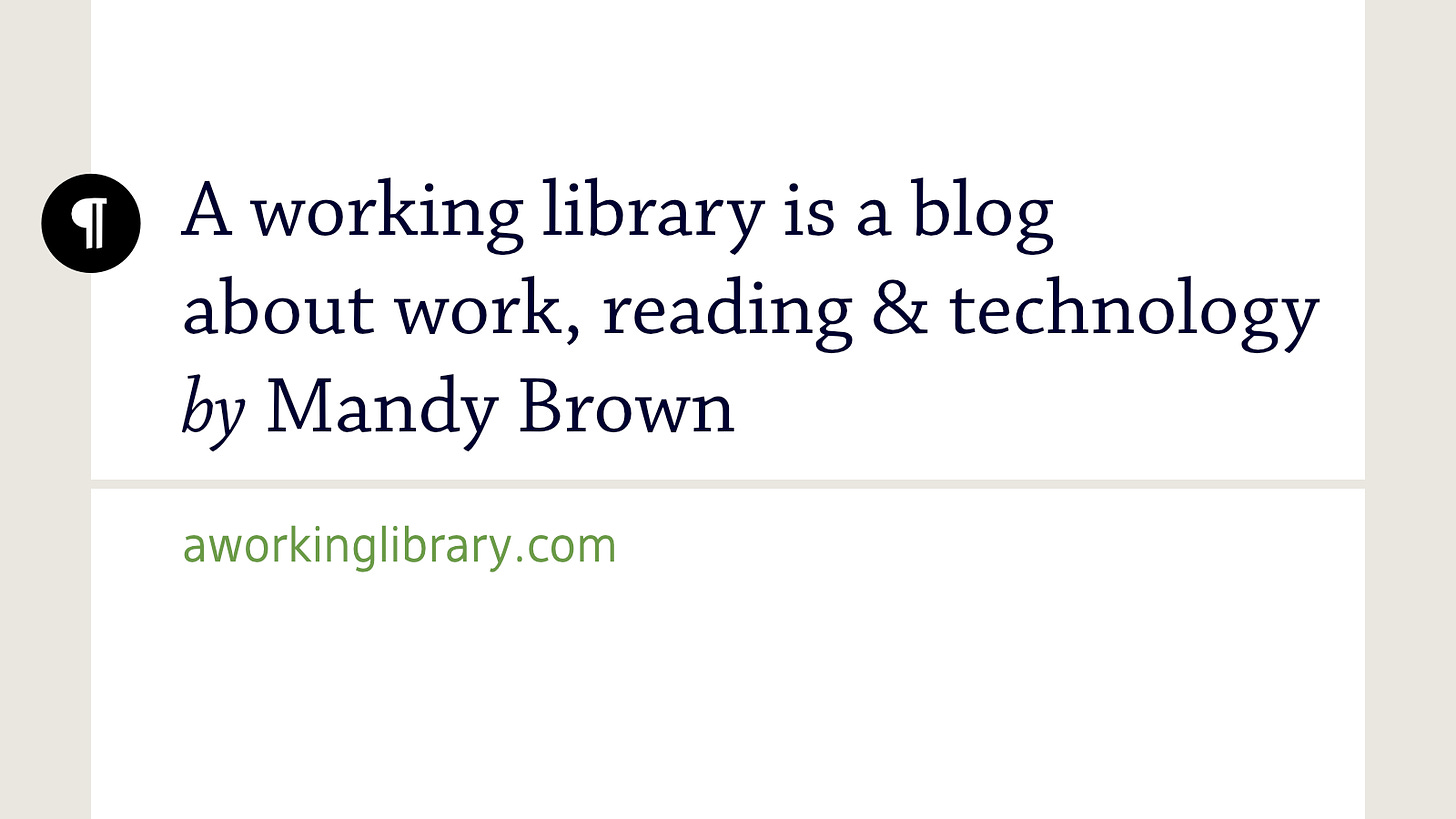 A working library is a blog about work, reading & technology by Mandy Brown