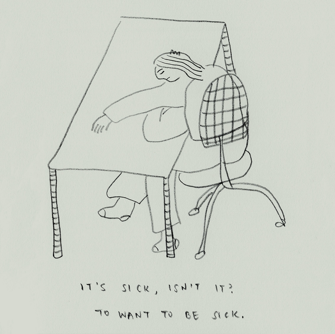 Image of woman lying her head down on a desk, with caption "it's sick, isn't it? To want to be sick."