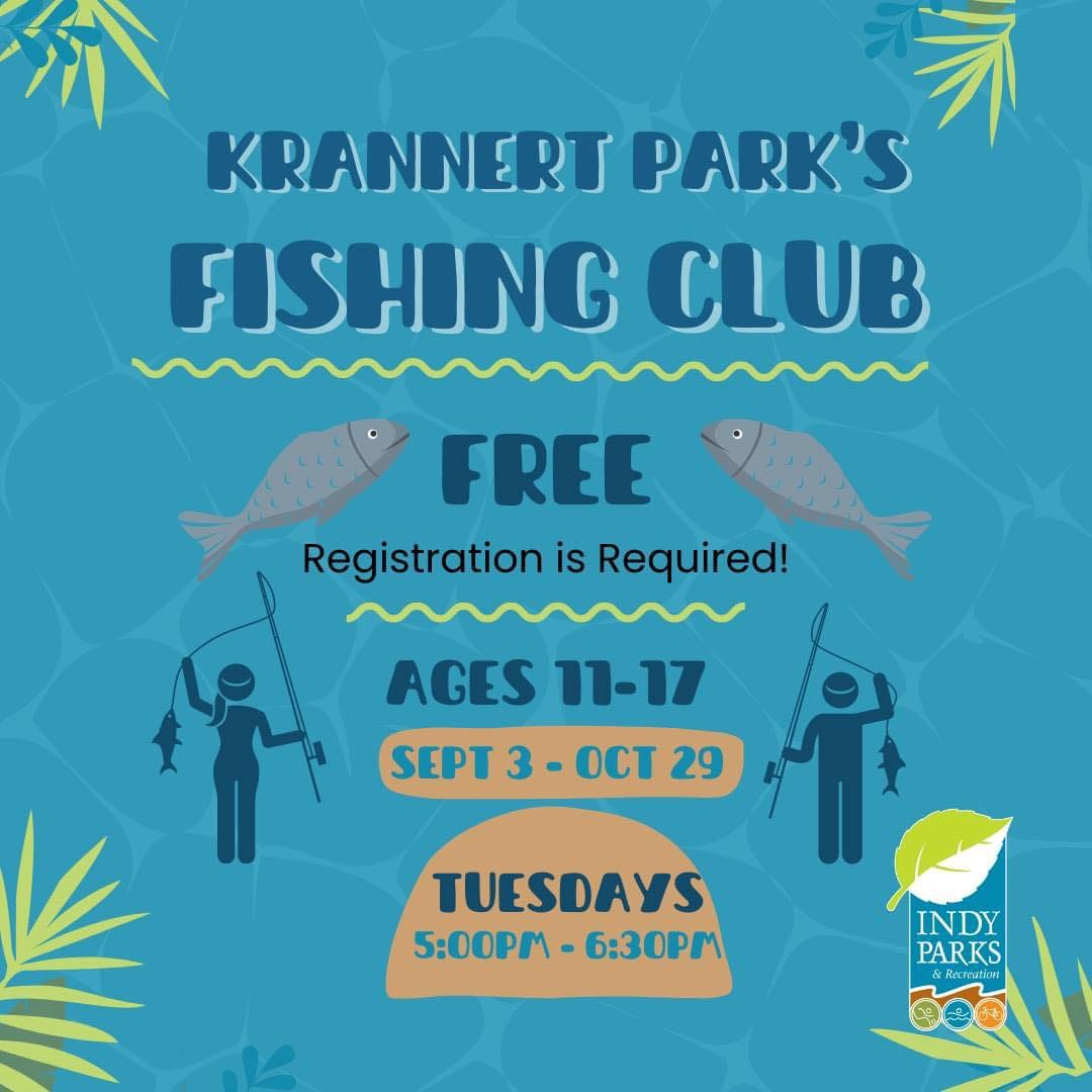 May be an image of fishing and text that says 'KRANNERT PARK'S FISHING CLUB FREE Registration is Required! AGES 11-17 SEPT 3-0T29 3 OCT29 OCT 29 TUESDAYS 5:00PM- 5:00PM-6:30PM 6:30PM INDY PARKS 製用 c ECPRGEN 大'