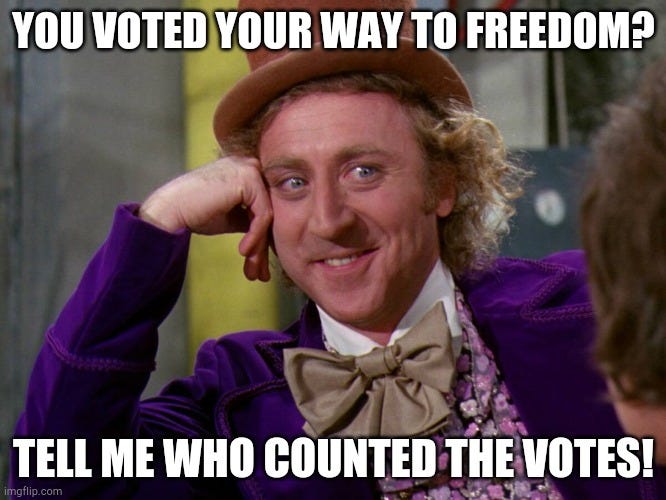 Willie Wonka asks You Voted your way to freedom who counted the votes