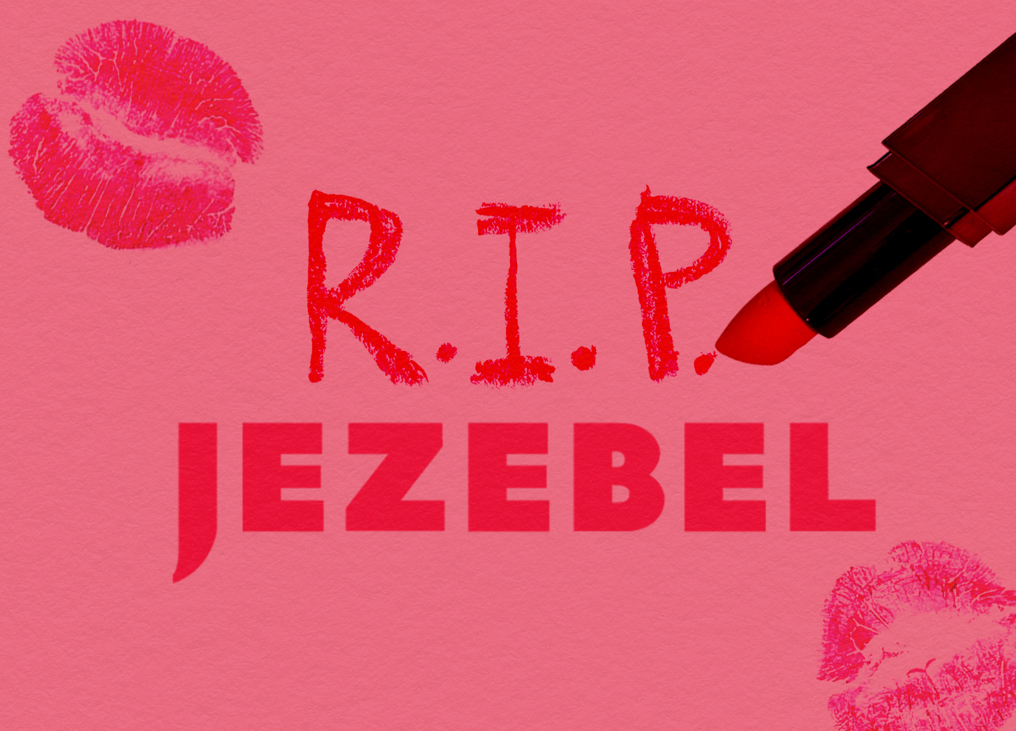 A photo illustration on a pink background with two lip prints. A tube of lipstick has written out "R. I. P." above the logo for defunct feminist website Jezebel