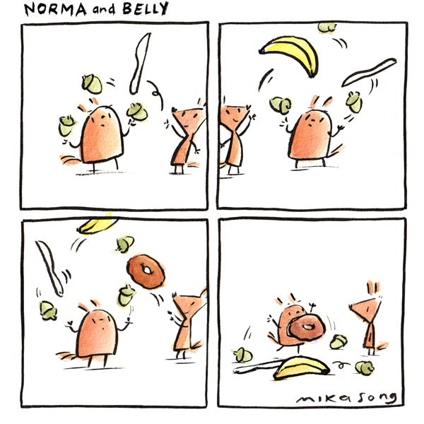 Belly the small round squirrel is juggling three acorns. Norma the tall triangular squirrel tosses her a knife and a banana, and she juggles them too. When norma tosses in a donut, Belly drops everything to catch it in her mouth!