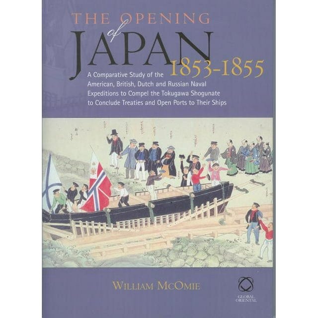 The Opening of Japan, 1853-1855 : A Comparative Study of the American, British, Dutch and Russian Naval Expedition to Compel the Tokugawa Shogunate to Conclude Treaties and Open Ports to Their Ships in the Years 1853-55 (Hardcover)