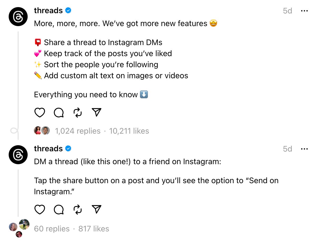 Post from Threads on Threads that says "More, more, more. We’ve got more new features Share a thread to Instagram DMs Keep track of the posts you’ve liked  Sort the people you’re following  Add custom alt text on images or videos  Everything you need to know"