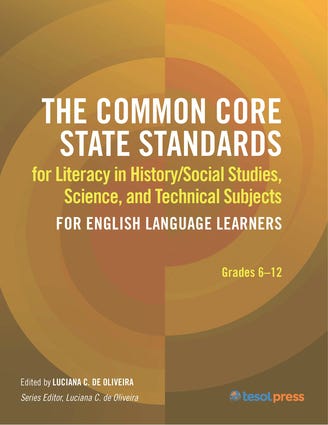The Common Core State Standards for Literacy in History/Social Studies,  Science, and Technical Subjects for English Language Learners | TESOL Press