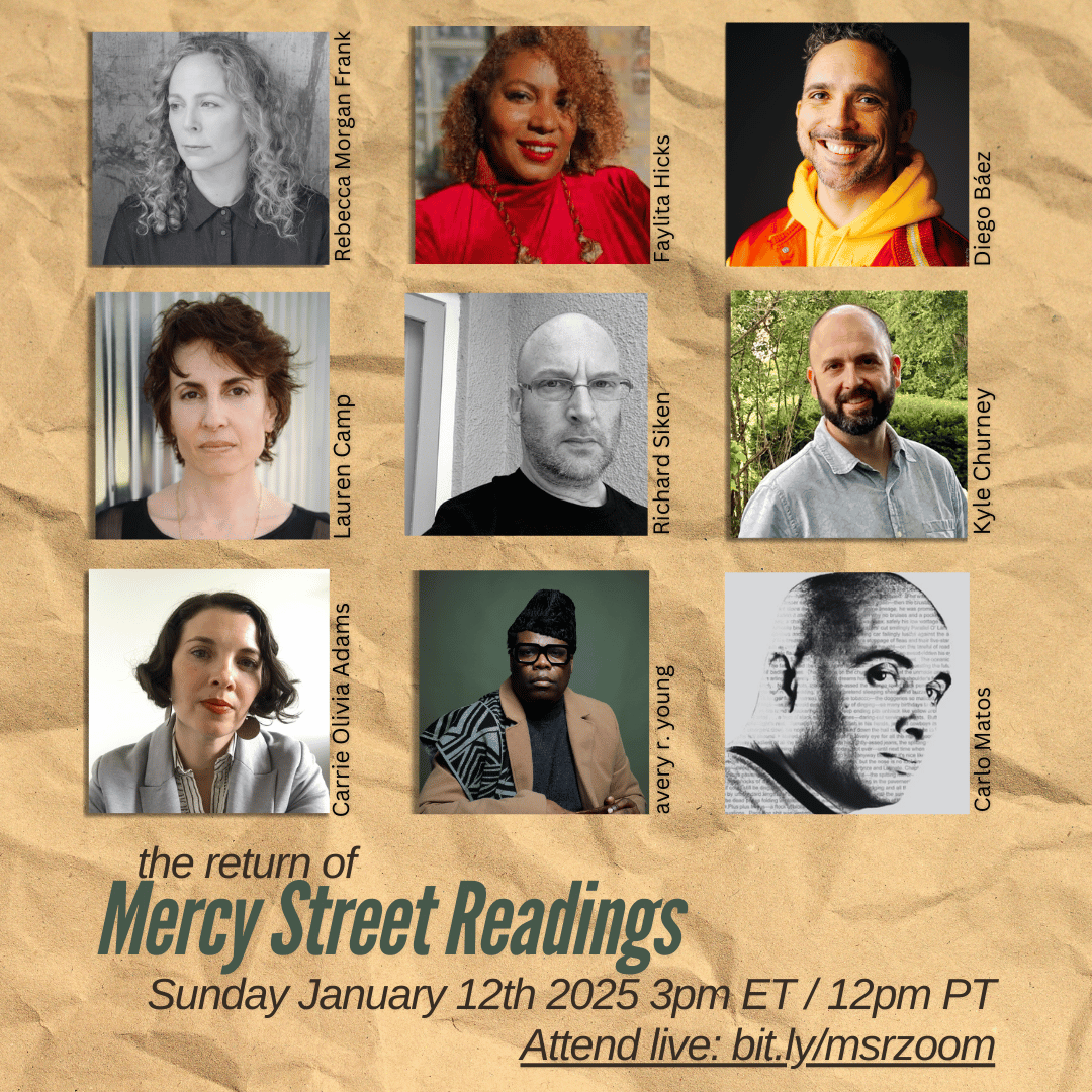 Promotional poster for “The Return of Mercy Street Readings” featuring headshots of nine authors: Rebecca Morgan Frank, Faylita Hicks, Diego Báez, Lauren Camp, Richard Siken, Kyle Churney, Carrie Olivia Adams, avery r. young, and Carlo Matos. Event scheduled for January 12th, 2025, at 3pm ET/12pm PT, with virtual attendance link provided.