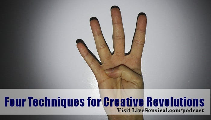 Four Techniques for Creative Revolutions - listen today!