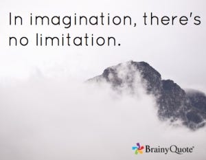 in imagination there is no limitation
