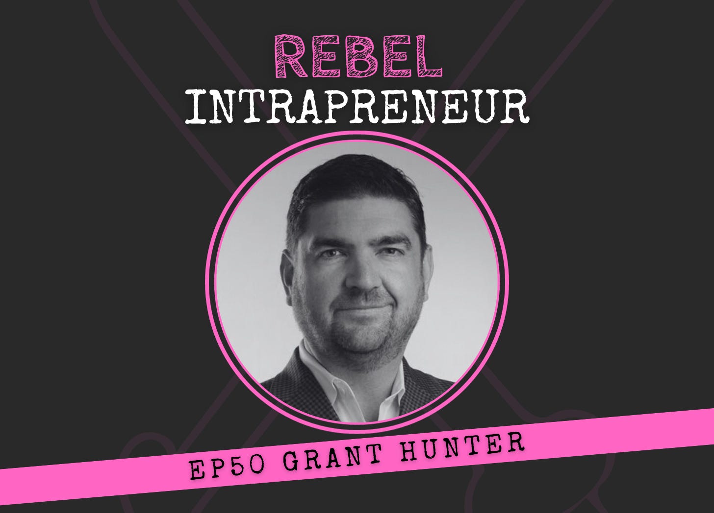 Grant Hunter Product Management Rebel Intrapreneur Bill Cushard