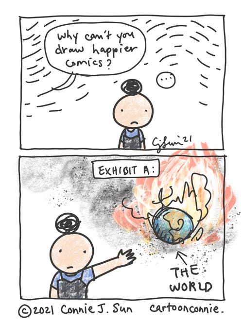 Happier Comics Two-panel comic of a girl with a bun being asked, "Why can't you draw happier comics?" Response: she wordlessly points at a graphic of the world in flames. "Exhibit A." Sketchbook comic by Connie Sun, cartoonconnie
