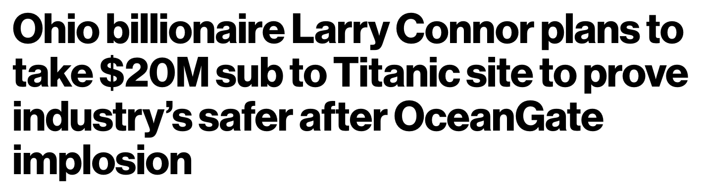 Headline that reads "Ohio billionaire Larry Connor plans to take $20M sub to Titanic site to prove industry’s safer after OceanGate implosion"